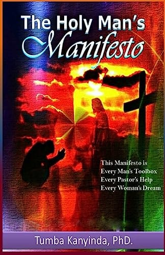 The Holy Man's Manifesto Every Pastor's Help; Every Man's Toolbox and Every Woman's Dream