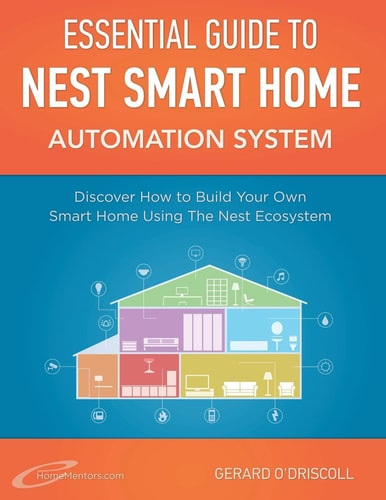 Nest Smart Home Automation System Handbook Discover How to Build Your Own Smart Home Using The Nest Ecosystem