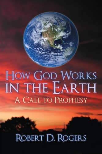 How God Works In The Earth A Call To Prophesy