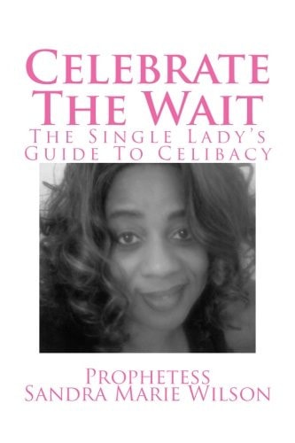 Celebrate The Wait The Single Lady's Guide To Celibacy