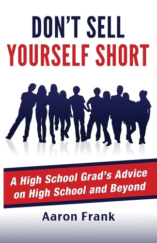 Don't Sell Yourself Short A High School Grad's Advice on High School and Beyond
