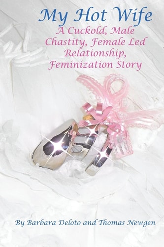 My Hot Wife A Cuckold, Male Chastity, Female Led Relationship, Feminization Story