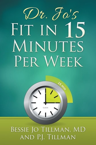 Dr. Jo's Fit in 15 Minutes Per Week : a Doctor Recommended, Scientifically Proven Way to Efficiently Optimize Your Health and Fitness