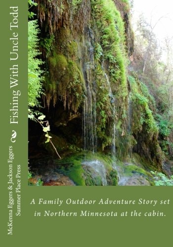 Fishing With Uncle Todd A Family Outdoor Adventure Story Set in Northern Minnesota at the Cabin.
