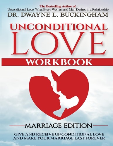 Unconditional Love Marriage Edition (Workbook) Give and Receive Unconditional Love and Make Your Marriage Last Forever