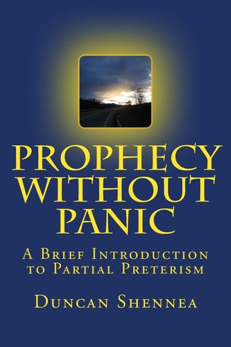 Prophecy Without Panic A Brief Introduction to Partial Preterism
