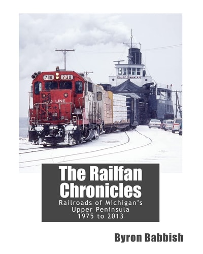 The Railfan Chronicles, Railroads of Michigan's Upper Peninsula, 1975 To 2013