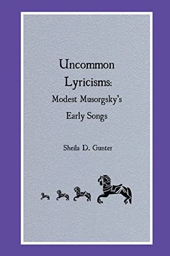 Uncommon Lyricisms Modest Musorgsky's Early Songs