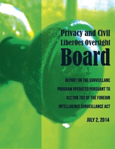 PRIVACY and CIVIL LIBERTIES OVERSIGHT BOARD Report on the Surveillance Program Operated Pursuant to Section 702 of the Foreign Intelligence Surveillance Act