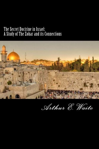 The Secret Doctrine in Israel A Study of The Zohar and Its Connections