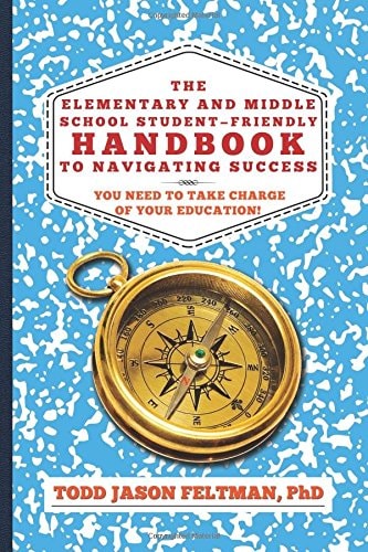 The Elementary and Middle School Student-Friendly Handbook to Navigating Success You Need to Take Charge of Your Education!