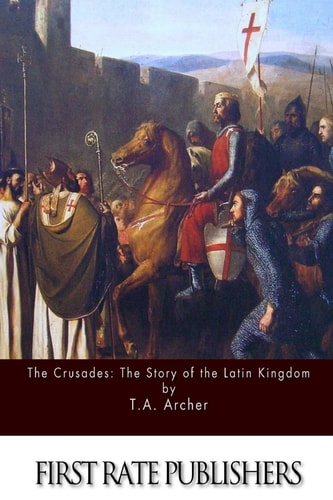 The Crusades The Story of the Latin Kingdom of Jerusalem