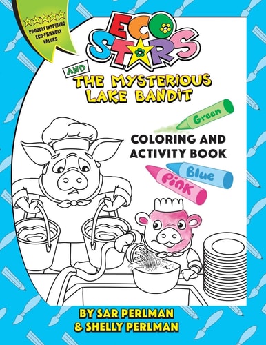 Eco Stars and the Mysterious Lake Bandit COLORING and ACTIVITY Book A Fun and Adventurous Story That Teaches Why It's Important to Conserve Water and How. This Is the Coloring and Activity Version of the Book