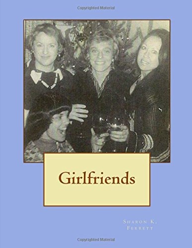 Girlfriends Friendships, Poetry, Songs and Other Essentials That Sustain Me