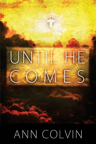 Until He Comes Until He Comes Answers Some of the Questions of What We Are to Be Doing Until Jesus Comes to Take Us Home