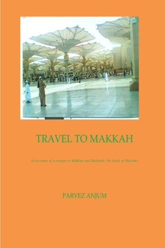 Travel to Makkah An Account of a Voyage to Makkah and Madinah-The Heart of Muslims
