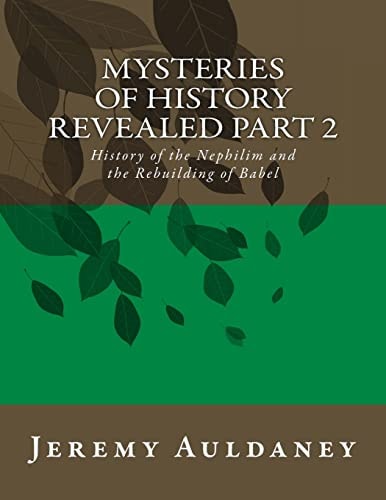 Mysteries of History Revealed Part 2 History of the Nephilim and the Rebuilding of Babel