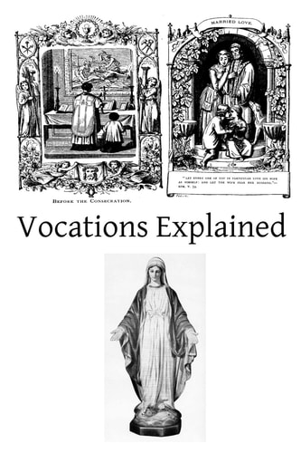 Vocations Explained Matrimony, Virginity, the Religious State, and the Priesthood