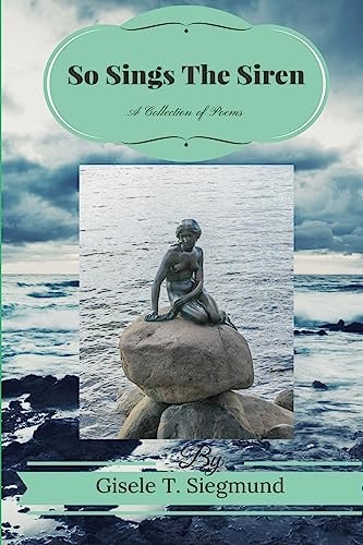 So Sings The Siren A Collection of Poems: So Sings The Siren: A Collection of Poems