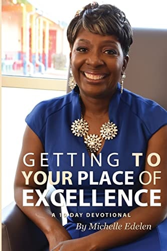 Getting To Your Place of Excellence A 10 Day Devotional