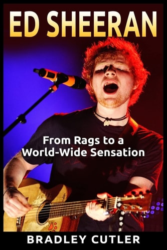 Ed Sheeran From Rags to a World-Wide Sensation