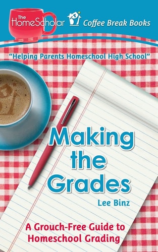 Making the Grades A Grouch-Free Guide to Homeschool Grading