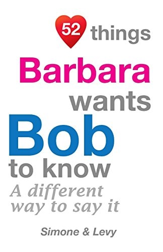 52 Things Barbara Wants Bob To Know A Different Way To Say It