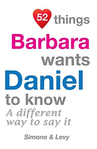 52 Things Barbara Wants Daniel To Know A Different Way To Say It