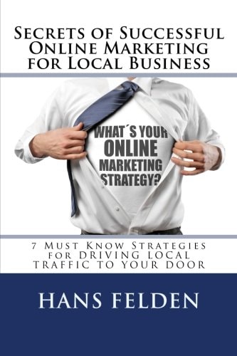 Online Marketing Secrets for Local Business 7 Must Know Strategies for Driving Local Traffic to Your Door