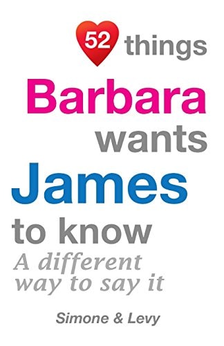 52 Things Barbara Wants James To Know A Different Way To Say It