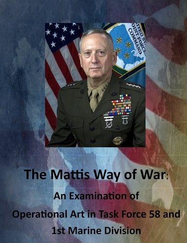 The Mattis Way of War An Examination of Operational Art in Task Force 58 and 1st Marine Division