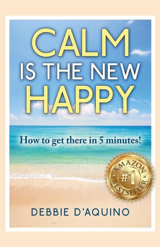 Calm Is the New Happy How to Get There in 5 Minutes