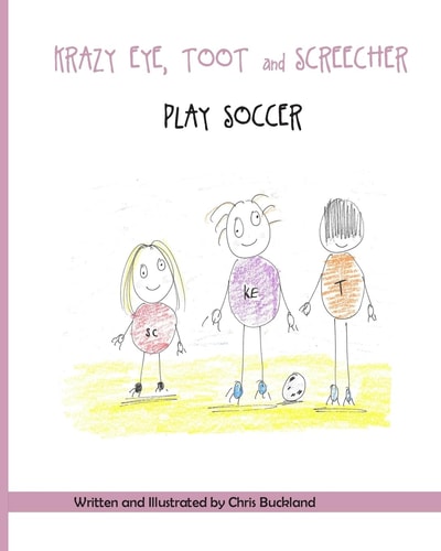 Krazy Eye, Toot and Screecher Play Soccer A Krazy Eye Story