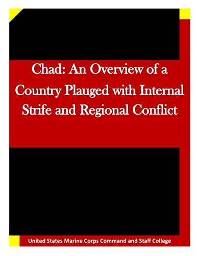 Chad An Overview of a Country Plauged with Internal Strife and Regional Conflic
