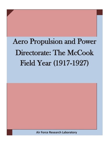 Aero Propulsion and Power Directorate The McCook Field Year (1917-1927