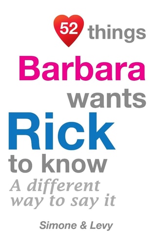 52 Things Barbara Wants Rick To Know A Different Way To Say It