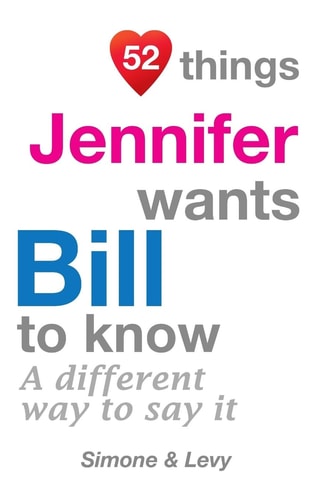 52 Things Jennifer Wants Bill To Know A Different Way To Say It