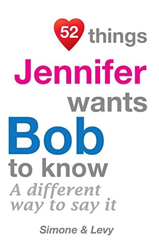 52 Things Jennifer Wants Bob To Know A Different Way To Say It