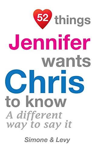 52 Things Jennifer Wants Chris To Know A Different Way To Say It