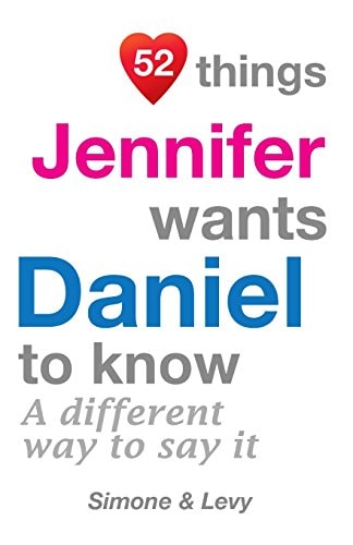 52 Things Jennifer Wants Daniel To Know A Different Way To Say It