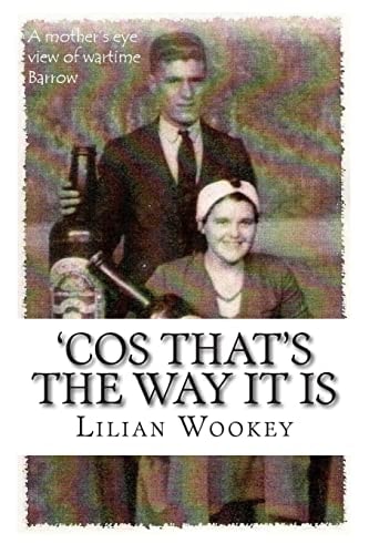 'Cos That's The Way It Is A Mother's Eye View of Wartime Barrow