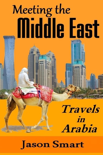 Meeting the Middle East Travels in Arabia