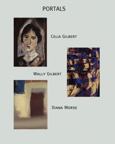 Portals Exhibition by Celia Gilbert, Wally Gilbert, and Diana Morse