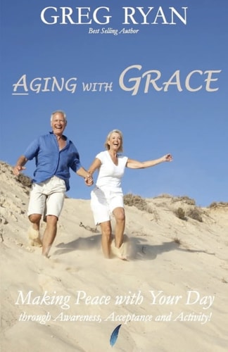Aging with Grace Making Peace With Your Day!