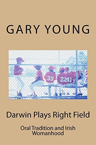 Darwin Plays Right Field Oral Tradition and Irish Womanhood