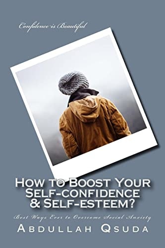 How to Boost Your Self-Confidence and Self-esteem? Best Ways Ever to Overcome Social Anxiety