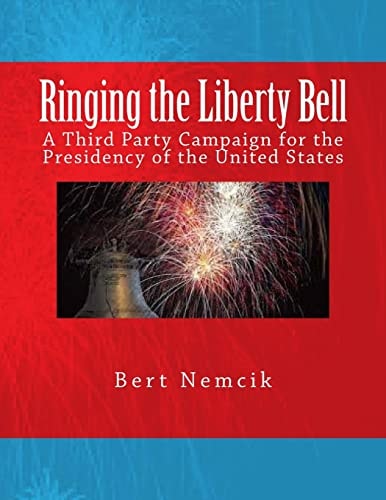 Ringing the Liberty Bell A Third Party Campaign for the Presidency of the United States