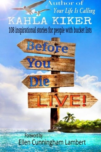 Before You Die - Live 108 Inspirational Stories for People with Bucket Lists