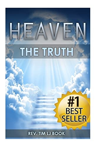 Heaven The Truth: The Definitive Guide for Divine Ascension to the Afterlife Paradise and the City of Angels