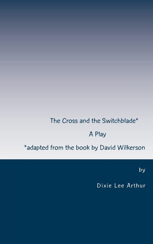 The Cross and the Switchblade Adapted from the Book by David Wilkerson